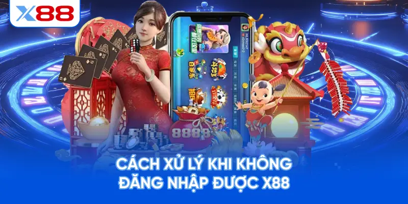 Cách Xử Lý Khi Không Đăng Nhập Được X88