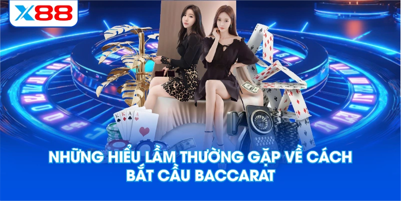 Những hiểu lầm thường gặp về cách bắt cầu baccarat